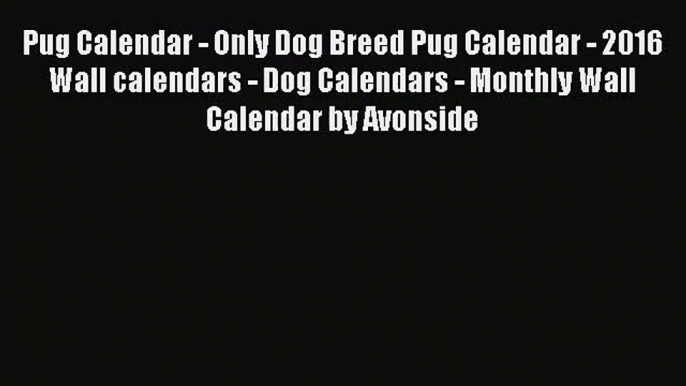 PDF Download - Pug Calendar - Only Dog Breed Pug Calendar - 2016 Wall calendars - Dog Calendars