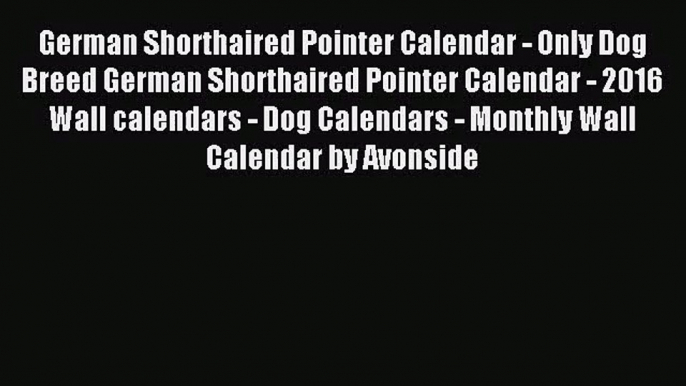 [PDF Download] German Shorthaired Pointer Calendar - Only Dog Breed German Shorthaired Pointer