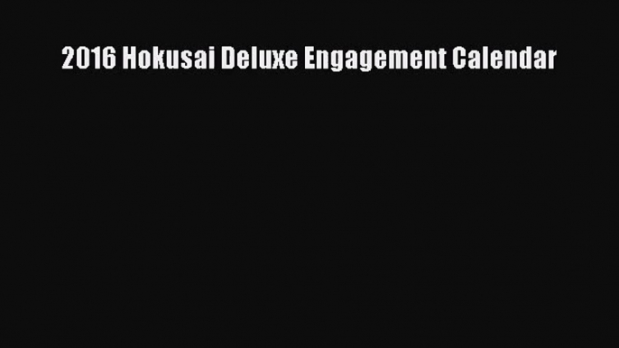 [PDF Download] 2016 Hokusai Deluxe Engagement Calendar [Read] Full Ebook