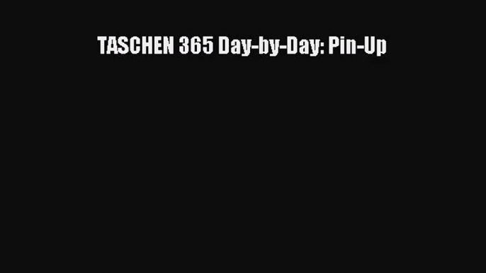 [PDF Download] TASCHEN 365 Day-by-Day: Pin-Up [Download] Online