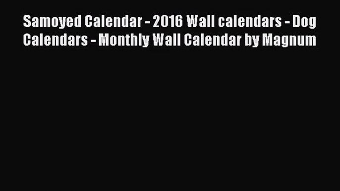 PDF Download - Samoyed Calendar - 2016 Wall calendars - Dog Calendars - Monthly Wall Calendar