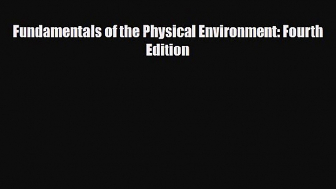 Fundamentals of the Physical Environment: Fourth Edition [Read] Online