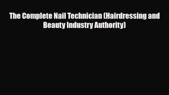 The Complete Nail Technician (Hairdressing and Beauty Industry Authority) [PDF Download] Online