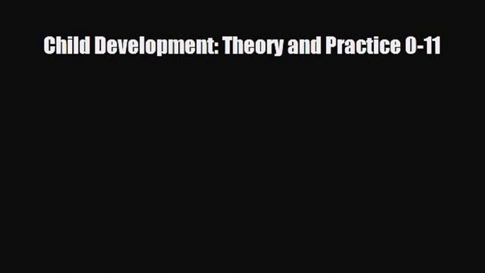 Child Development: Theory and Practice 0-11 [Read] Full Ebook