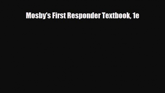 PDF Download Mosby's First Responder Textbook 1e PDF Full Ebook