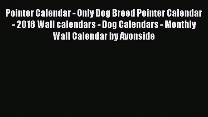 PDF Download - Pointer Calendar - Only Dog Breed Pointer Calendar - 2016 Wall calendars - Dog