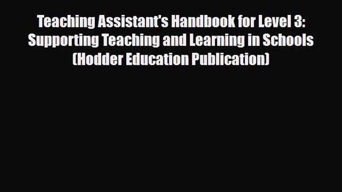 Teaching Assistant's Handbook for Level 3: Supporting Teaching and Learning in Schools (Hodder