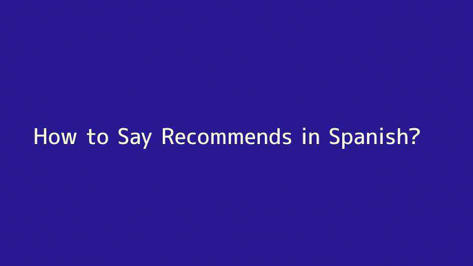 How to say Recommends in Spanish