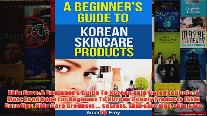 Download PDF  Skin Care A Beginners Guide To Korean Skin Care Products A Must Read Book For Beginner FULL FREE