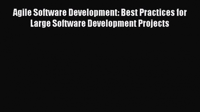 [PDF Download] Agile Software Development: Best Practices for Large Software Development Projects