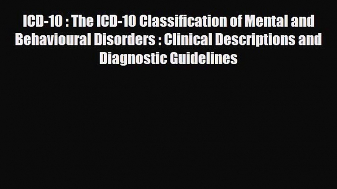 ICD-10 : The ICD-10 Classification of Mental and Behavioural Disorders : Clinical Descriptions