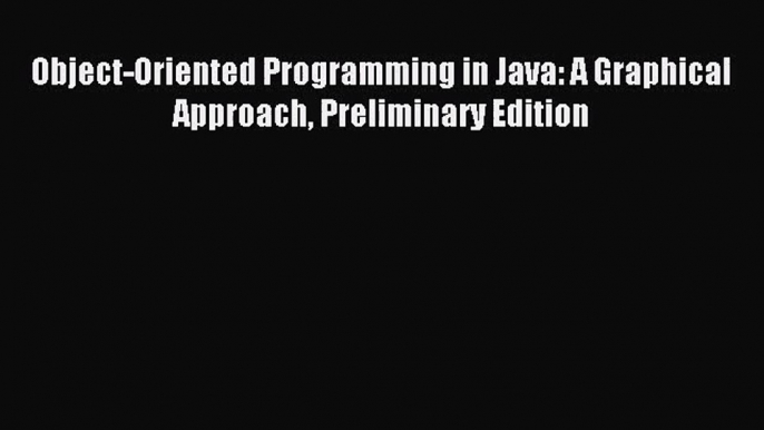 [PDF Download] Object-Oriented Programming in Java: A Graphical Approach Preliminary Edition