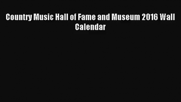 PDF Download - Country Music Hall of Fame and Museum 2016 Wall Calendar Read Online