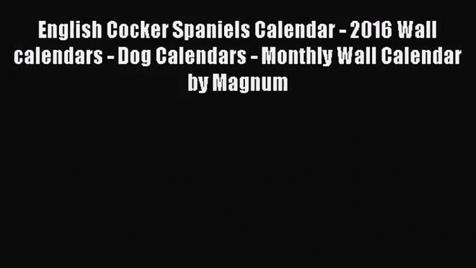 [PDF Download] English Cocker Spaniels Calendar - 2016 Wall calendars - Dog Calendars - Monthly