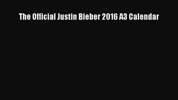 PDF Download - The Official Justin Bieber 2016 A3 Calendar Download Full Ebook