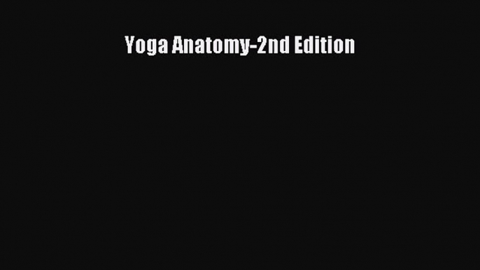 [PDF Download] Yoga Anatomy-2nd Edition [Read] Full Ebook