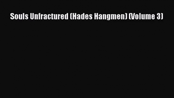 [PDF Download] Souls Unfractured (Hades Hangmen) (Volume 3) [Download] Online