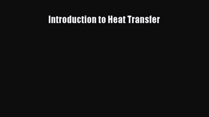 [PDF Download] Introduction to Heat Transfer [PDF] Online