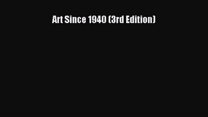 [PDF Download] Art Since 1940 (3rd Edition) [PDF] Full Ebook