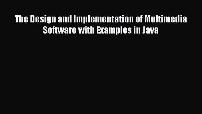 [PDF Download] The Design and Implementation of Multimedia Software with Examples in Java [PDF]