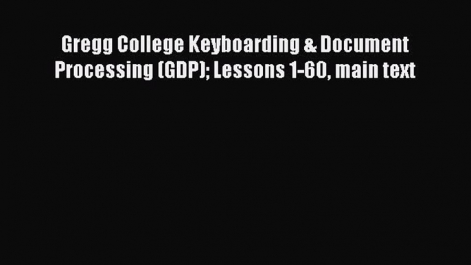 [PDF Download] Gregg College Keyboarding & Document Processing (GDP) Lessons 1-60 main text