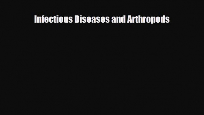 PDF Download Infectious Diseases and Arthropods Download Full Ebook