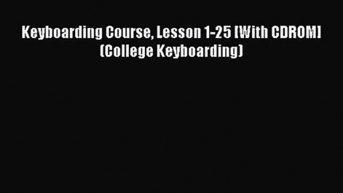 Download Keyboarding Course Lesson 1-25 [With CDROM] (College Keyboarding) PDF Free