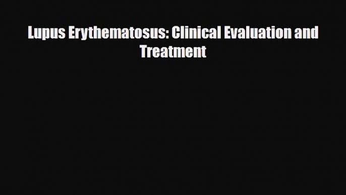 PDF Download Lupus Erythematosus: Clinical Evaluation and Treatment Read Online