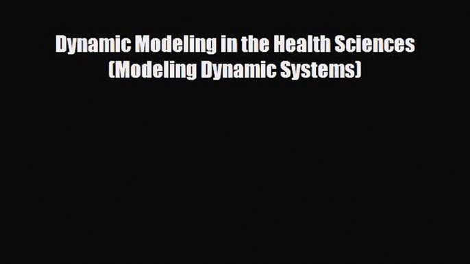 PDF Download Dynamic Modeling in the Health Sciences (Modeling Dynamic Systems) PDF Full Ebook