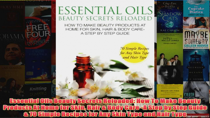 Download PDF  Essential Oils Beauty Secrets Reloaded How To Make Beauty Products At Home for Skin Hair FULL FREE