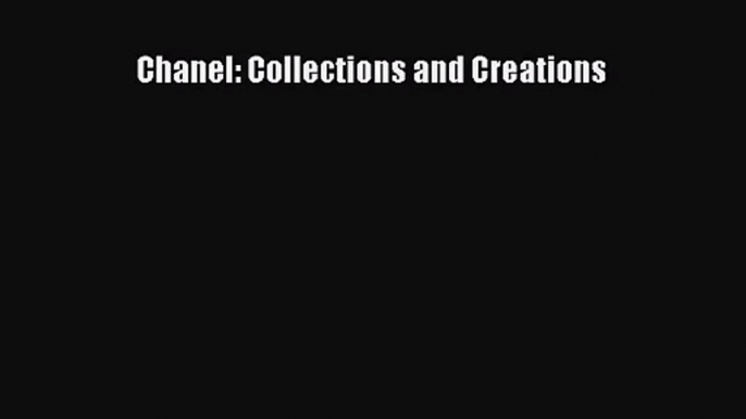 [PDF Download] Chanel: Collections and Creations [Download] Online