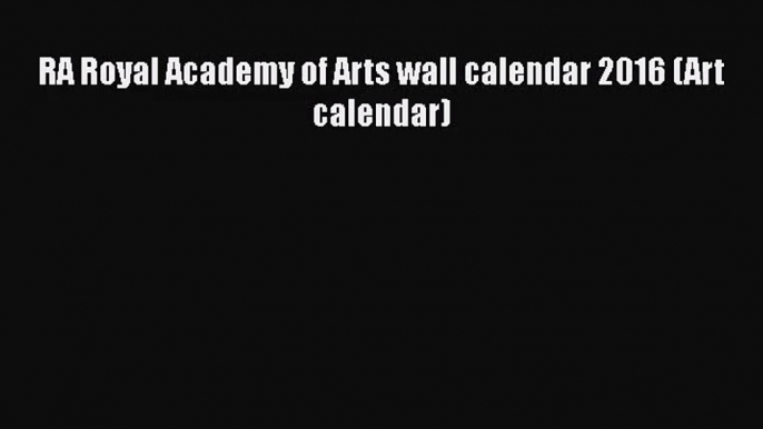 [PDF Download] RA Royal Academy of Arts wall calendar 2016 (Art calendar) [Read] Full Ebook