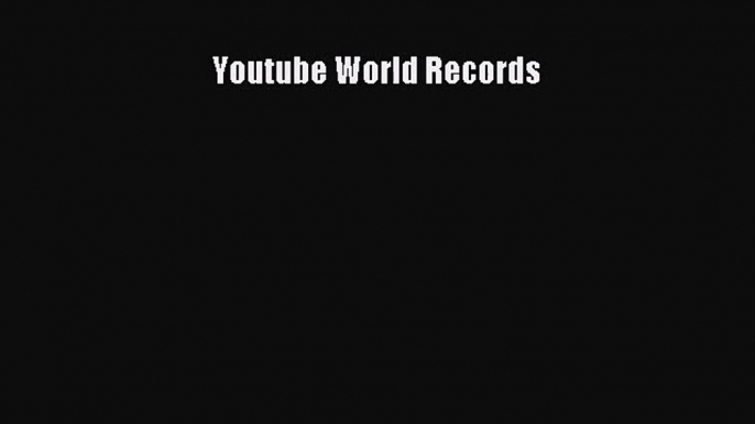 [PDF Download] Youtube World Records [Read] Full Ebook