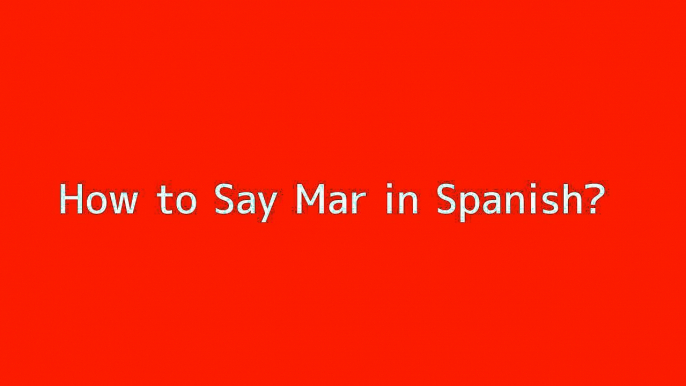 How to say Mar in Spanish