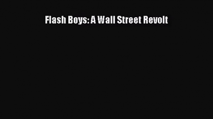 [PDF Download] Flash Boys: A Wall Street Revolt [Read] Full Ebook