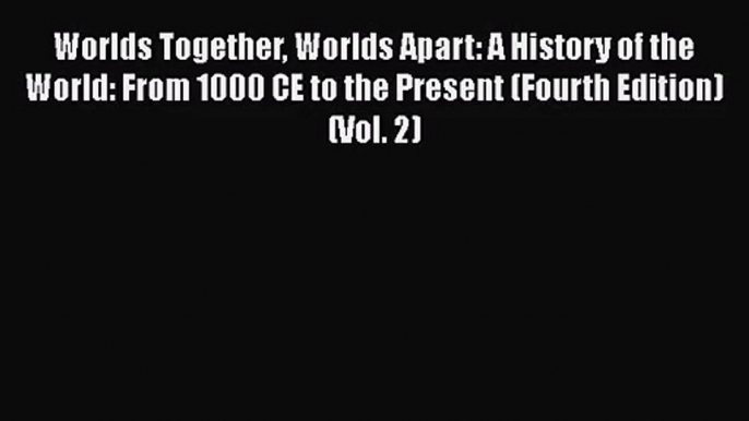 [PDF Download] Worlds Together Worlds Apart: A History of the World: From 1000 CE to the Present