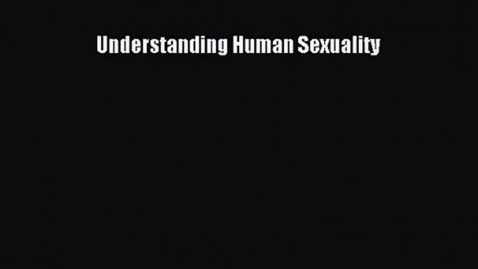 [PDF Download] Understanding Human Sexuality [PDF] Online