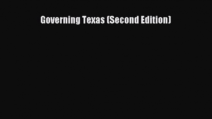 [PDF Download] Governing Texas (Second Edition) [Download] Online