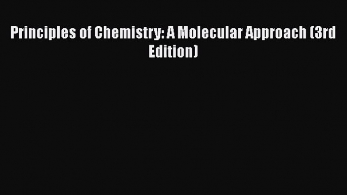 [PDF Download] Principles of Chemistry: A Molecular Approach (3rd Edition) [Download] Online