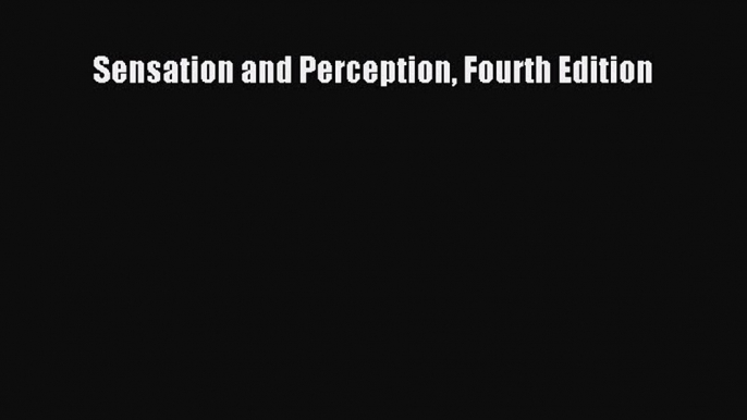 [PDF Download] Sensation and Perception Fourth Edition [PDF] Online