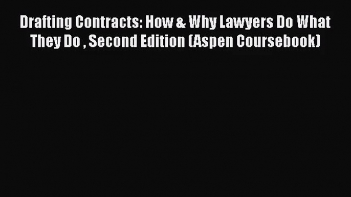 [PDF Download] Drafting Contracts: How & Why Lawyers Do What They Do  Second Edition (Aspen