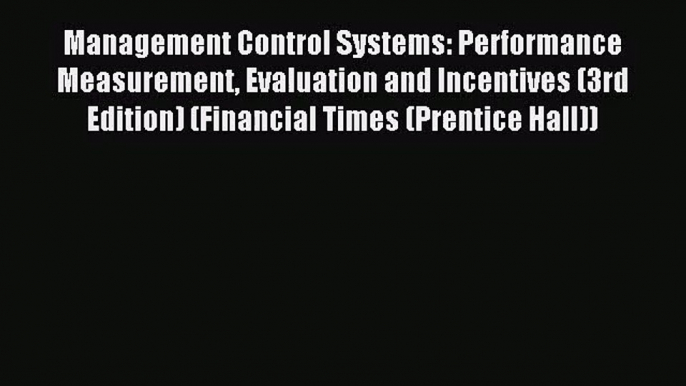 [PDF Download] Management Control Systems: Performance Measurement Evaluation and Incentives