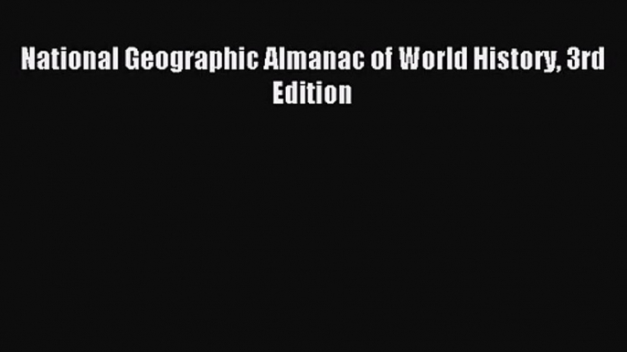 [PDF Download] National Geographic Almanac of World History 3rd Edition [Read] Full Ebook