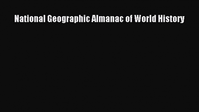 [PDF Download] National Geographic Almanac of World History [Download] Online