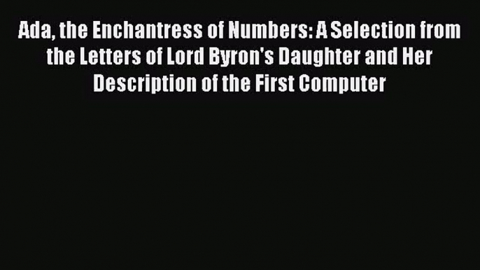 [PDF Download] Ada the Enchantress of Numbers: A Selection from the Letters of Lord Byron's