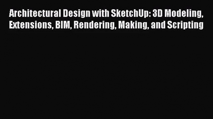 [PDF Download] Architectural Design with SketchUp: 3D Modeling Extensions BIM Rendering Making