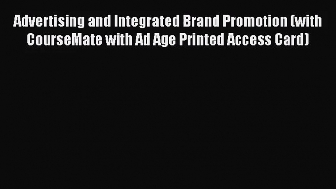 [PDF Download] Advertising and Integrated Brand Promotion (with CourseMate with Ad Age Printed