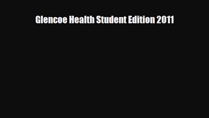 [PDF Download] Glencoe Health Student Edition 2011 [PDF] Online