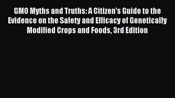 PDF Download - GMO Myths and Truths: A Citizen's Guide to the Evidence on the Safety and Efficacy