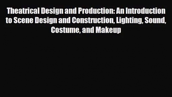 [PDF Download] Theatrical Design and Production: An Introduction to Scene Design and Construction